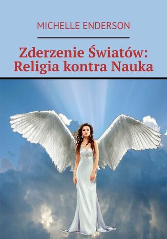 Zderzenie Światów: Religia kontra Nauka Michelle Enderson - okladka książki