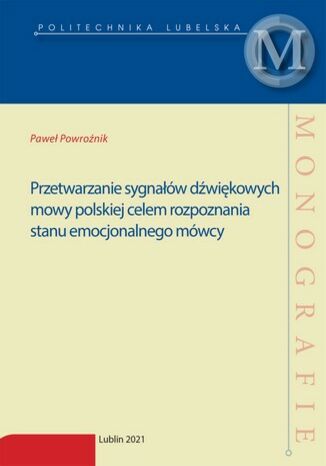 Przetwarzanie sygnałów dźwiękowych mowy polskiej celem rozpoznania stanu emocjonalnego mówcy Paweł Powroźnik - okladka książki