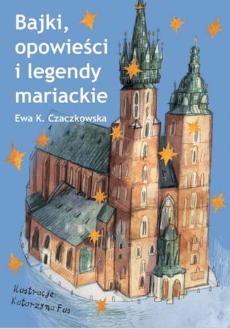 Bajki, opowieści i legendy mariackie Ewa Czaczkowska - okladka książki