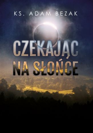 Czekając na słońce ks. Adam Bezak - okladka książki