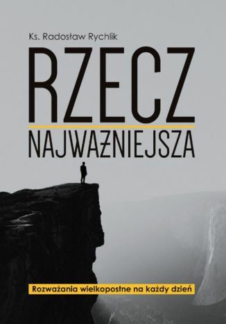 Rzecz najważniejsza ks. Radosław Rychlik - okladka książki