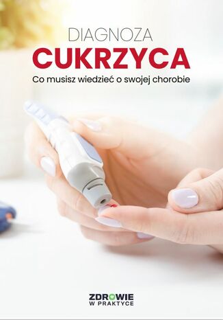 Diagnoza: Cukrzyca. Co musisz wiedzieć o swojej chorobie praca zbiorowa - okladka książki