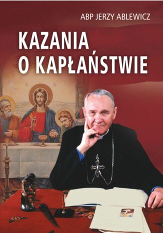 Kazania o kapłaństwie Abp Jerzy Ablewicz, red. ks. Adam Kokoszka - okladka książki