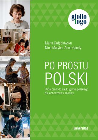 Po prostu polski. Podręcznik do nauki języka polskiego dla uchodźców z Ukrainy Anna Gaudy, Marta Gołębiowska, Nina Matyba - okladka książki