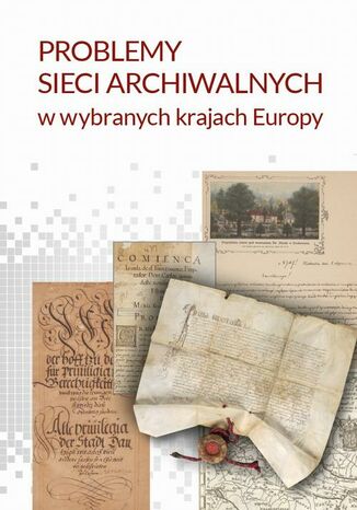 Problemy sieci archiwalnych w wybranych krajach Europy Alicja Kulecka, Jacek Kordel, Adam Danilczyk - okladka książki