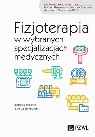 Fizjoterapia w wybranych specjalizacjach medycznych Jurek Olszewski - okladka książki