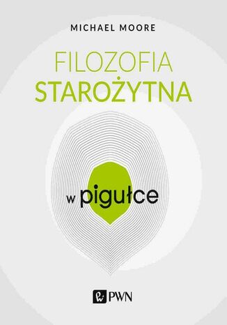 Filozofia starożytna w Pigułce Michael Moore - okladka książki