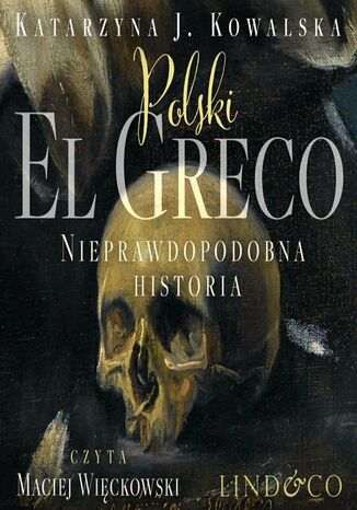 Polski El Greco. Nieprawdopodobna historia Katarzyna J. Kowalska - okladka książki