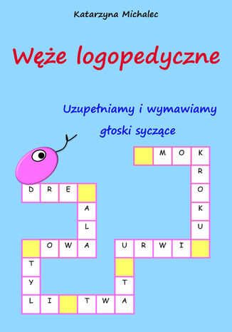 Uzupełniamy i wymawiamy głoski syczące. Węże logopedyczne Katarzyna Michalec - okladka książki