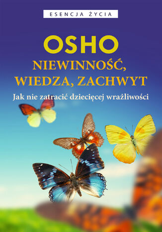 Niewinność, wiedza, zachwyt. Jak nie zatracić dziecięcej wrażliwości Osho - okladka książki