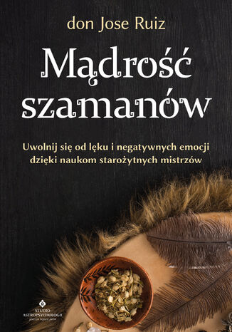 Mądrość szamanów don Jose Ruiz - okladka książki