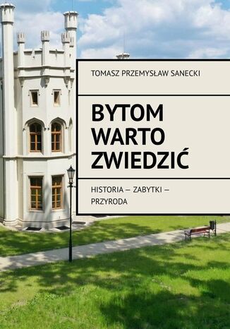 Bytom warto zwiedzić Tomasz Sanecki - okladka książki