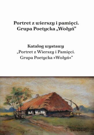 Portret z wierszy i pamięci. Grupa Poetycka Wołyń Lech Wojciech Szajdak - okladka książki