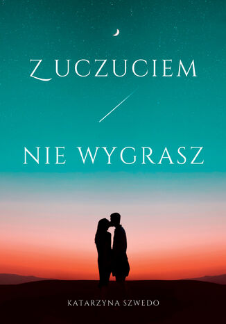 Z uczuciem nie wygrasz Katarzyna Szwedo - okladka książki