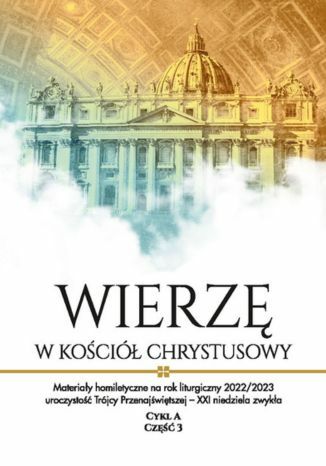 Wierzę w Kościół Chrystusowy. Materiały homiletyczne na rok liturgiczny 2022/2023 Cykl A, cz. 3 Ks. Michał Dąbrówka - okladka książki