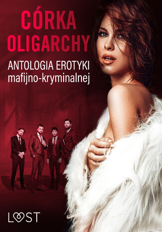 Córka oligarchy: antologia erotyki mafijno-kryminalnej LUST authors - okladka książki