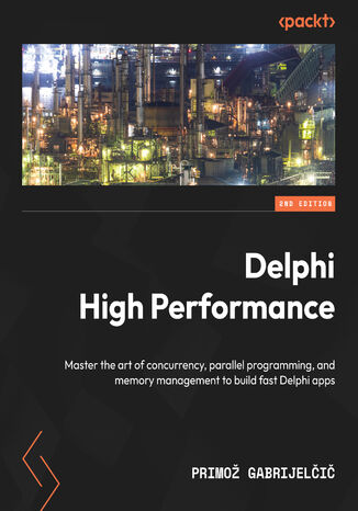 Delphi High Performance. Master the art of concurrency, parallel programming, and memory management to build fast Delphi apps - Second Edition Primož Gabrijelčič - okladka książki