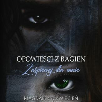 Opowieści z Bagien. Zaśpiewaj dla mnie Magdalena Kwiecień - audiobook MP3