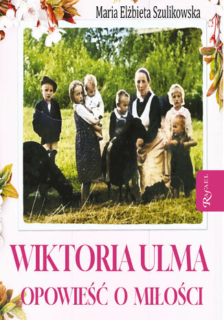 Wiktoria Ulma. Opowieść o miłości Maria Elżbieta Szulikowska - audiobook MP3