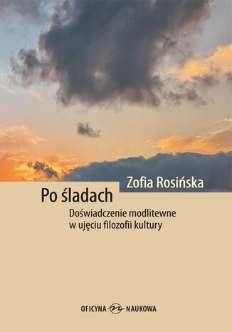 Po śladach. Doświadczenie modlitewne w ujęciu filozofii kultury Zofia Rosińska - okladka książki