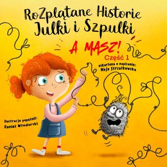 Rozplątane Historie Julki i Szpulki cz. 1 Maja Strzałkowska - okladka książki