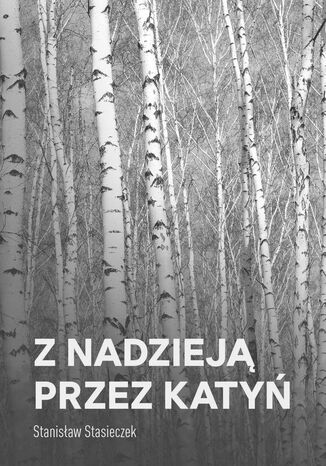 Z nadzieją przez Katyń Stanisław Stasieczek - okladka książki