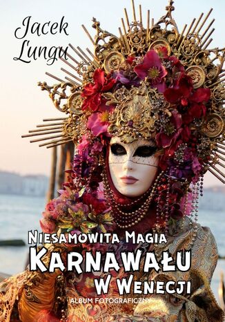 Niesamowita Magia Karnawału w Wenecji Jacek Lungu - okladka książki