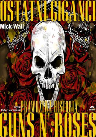 Ostatni giganci. Prawdziwa historia Guns N' Roses Mick Wall - okladka książki