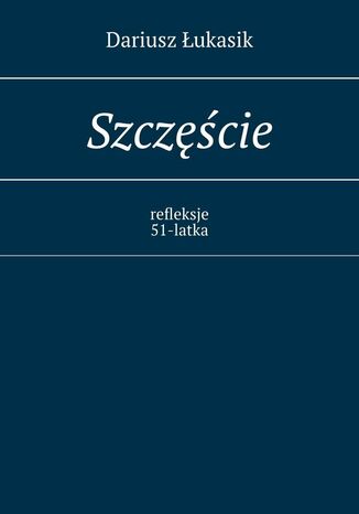 Szczęście Dariusz Łukasik - okladka książki