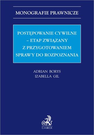 Postępowanie cywilne - etap związany z przygotowaniem sprawy do rozpoznania Adrian Borys, Izabella Gil prof. UWr - okladka książki