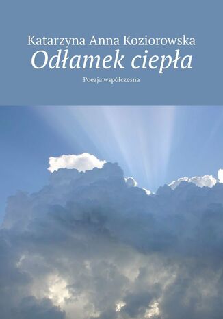 Odłamek ciepła Katarzyna Koziorowska - okladka książki