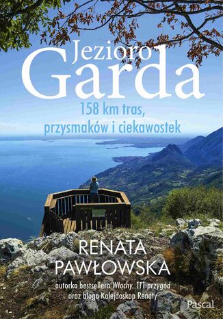 Jezioro Garda. 158 km tras, przysmaków i ciekawostek Renata Pawłowska - okladka książki