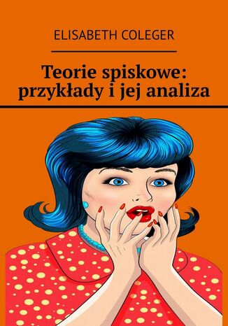 Teorie spiskowe: przykłady i jej analiza Elisabeth Coleger - okladka książki