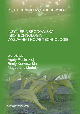 Inżynieria środowiska i biotechnologia - wyzwania i nowe technologie Agata Rosińska, Beata Karwowska, Magdalena Madeła (red.) - okladka książki