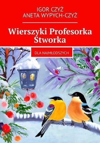 Wierszyki Profesorka Stworka Igor Czyż, Aneta Wypych-Czyż - okladka książki