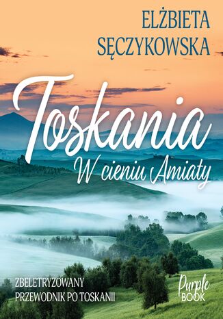 Toskania. W cieniu Amiaty Elżbieta Sęczykowska - okladka książki