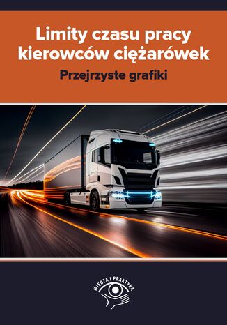 Limity czasu pracy kierowców ciężarówek - przejrzyste grafiki praca zbiorowa - okladka książki