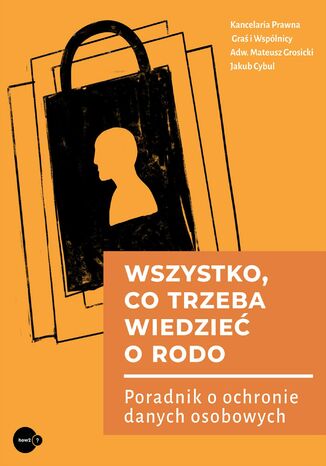 Wszystko co trzeba wiedzieć o RODO. Poradnik o ochronie danych osobowych Kancelaria Graś i Wspólnicy - okladka książki