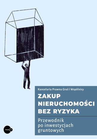 Zakup nieruchomości bez ryzyka. Przewodnik po inwestycjach gruntowych Kancelaria Graś i Wspólnicy - okladka książki