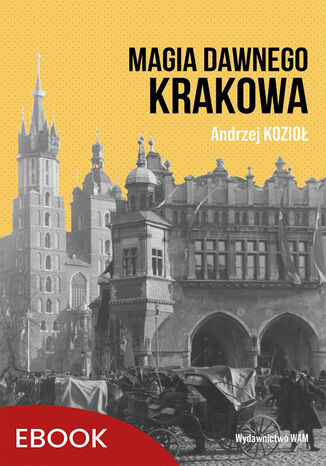 Magia dawnego Krakowa Andrzej Kozioł - okladka książki