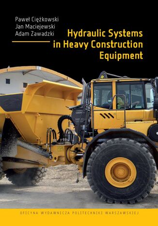 Hydraulic Systems in Heavy Construction Equipment Paweł Ciężkowski, Jan Maciejewski, Adam Zawadzki - okladka książki