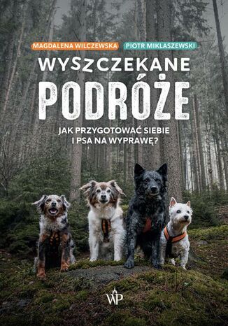 Wyszczekane podróże. Jak przygotować siebie i psa na wyprawę Piotr Miklaszewski, Magdalena Wilczewska - okladka książki