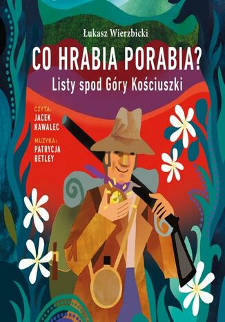 Co hrabia porabia? Listy spod Góry Kościuszki Łukasz Wierzbicki - okladka książki