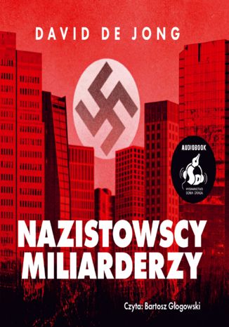 Nazistowscy miliarderzy: Mroczna historia najbogatszych przemysłowych dynastii Niemiec David de Jong - audiobook MP3