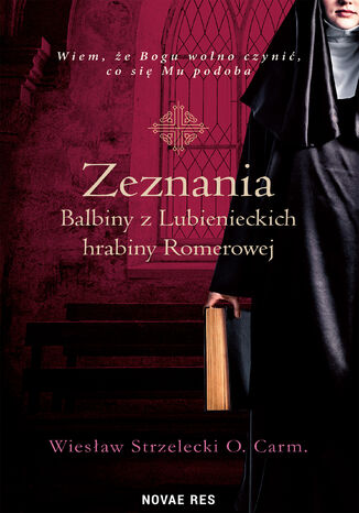 Zeznania Balbiny z Lubienieckich hrabiny Romerowej Wiesław Strzelecki O.Carm. - okladka książki