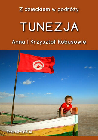 Z dzieckiem w podróży - TUNEZJA Anna i Krzysztof Kobusowie - okladka książki