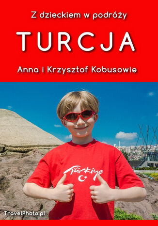 Z dzieckiem w podróży - TURCJA Anna i Krzysztof Kobusowie - okladka książki