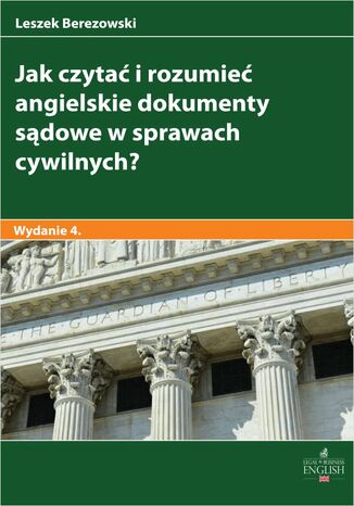 Jak czytać i rozumieć angielskie dokumenty sądowe w sprawach cywilnych? Leszek Berezowski - okladka książki