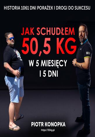 Jak schudłem 50,5 kg w 5 miesięcy i 5 dni Piotr Konopka - okladka książki