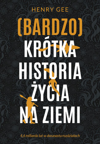 (Bardzo) krótka historia życia na Ziemi. 4,6 miliarda lat w dwunastu rozdziałach Henry Gee - okladka książki